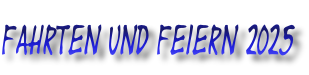 fahrten und Feiern 2025