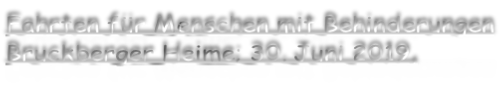 Fahrten für Menschen mit Behinderungen Bruckberger Heime; 30. Juni 2019,