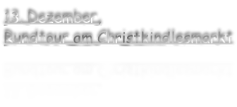 13. Dezember, Rundtour am Christkindlesmarkt