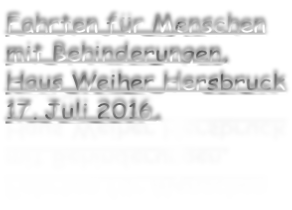 Fahrten für Menschen  mit Behinderungen, Haus Weiher Hersbruck 17. Juli 2016,