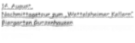 14. August, Nachmittagstour zum „Wettelsheimer Kellern“ Biergarten Gunzenhausen