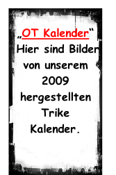 „OT Kalender“  Hier sind Bilder von unserem 2009 hergestellten Trike  Kalender.