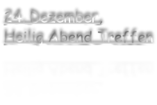 24. Dezember, Heilig Abend Treffen