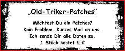 „Old-Triker-Patches“  Möchtest Du ein Patches? Kein Problem. Kurzes Mail an uns. Ich sende Dir alle Daten zu. 1 Stück kostet 5 €