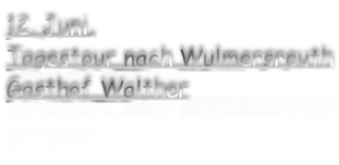 12. Juni, Tagestour nach Wulmersreuth Gasthof Walther