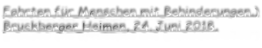 Fahrten für Menschen mit Behinderungen,) Bruckberger Heimen, 24. Juni 2018,