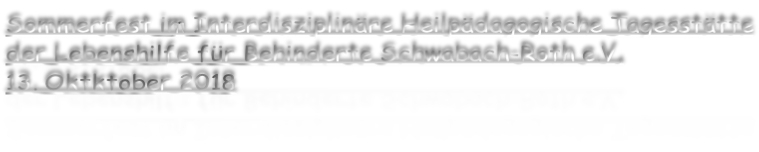 Sommerfest im Interdisziplinäre Heilpädagogische Tagesstätte der Lebenshilfe für Behinderte Schwabach-Roth e.V, 13. Oktktober 2018