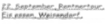 22. September, Rentnertour, Eis essen, Weisendorf,